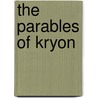 The Parables Of Kryon by Lee Carroll