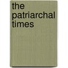 The Patriarchal Times door Thomas Whitelaw