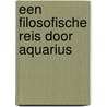 Een filosofische reis door Aquarius by G. van Arckel
