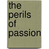 The Perils Of Passion door Christopher David