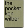 The Pocket Ken Wilber door Ken; Braund Voges