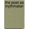 The Poet as Mythmaker by George G. Grabowicz