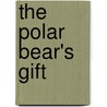 The Polar Bear's Gift door Vladyana Langer Krykorka