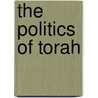 The Politics Of Torah door Alan Mittleman