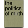 The Politics of Mirth by Leah S. Marcus