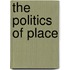 The Politics of Place