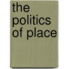 The Politics of Place door Gregory J. Crowley
