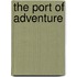 The Port Of Adventure
