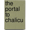 The Portal to Chalicu door Tim Roberts