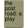 The Post Road: A Play door Sidney Thompson