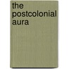 The Postcolonial Aura by Arif Dirlik