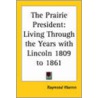 The Prairie President by Raymond Warren