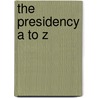The Presidency A To Z door John T. Woolley
