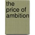 The Price Of Ambition