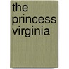 The Princess Virginia by Charles Norris Williamson