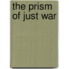 The Prism Of Just War by H.M. Hensel