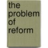 The Problem Of Reform