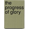 The Progress Of Glory by Unknown