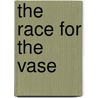 The Race for the Vase by Mary Elizabeth Salzmann