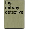 The Railway Detective door Edward] [Marston