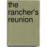 The Rancher's Reunion door Tina Radcliffe