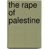 The Rape Of Palestine door William B. Ziff