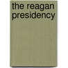 The Reagan Presidency door Wilbur Edel