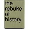 The Rebuke Of History door Paul V. Murphy