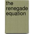 The Renegade Equation
