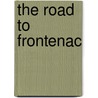 The Road To Frontenac door Samuel Merwin