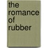 The Romance Of Rubber