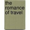 The Romance Of Travel by Charles Mac Farlane