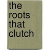 The Roots That Clutch door Joseph M. Kerwin