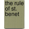 The Rule Of St. Benet by Saint Abbot of Monte Cassino Benedict