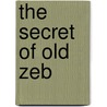 The Secret of Old Zeb by Carmen Agra Deedy