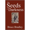 The Seeds of Darkness door Bruce Bradley