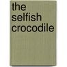 The Selfish Crocodile door Faustin Charles