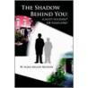 The Shadow Behind You by Aline Miller-Musson