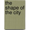 The Shape of the City by John Sewell
