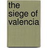 The Siege Of Valencia door Susan J. Wolfson