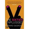 The Sixties Unplugged door Gerard J. deGroot