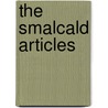 The Smalcald Articles door Martin Luther