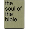 The Soul Of The Bible by Ulysses Grant Baker Pierce