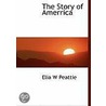 The Story Of Amerrica door Elia W. Peattie