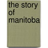 The Story Of Manitoba door Frank Howard Schofield