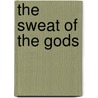 The Sweat Of The Gods door Benjo Maso