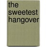 The Sweetest Hangover by Monique Lawton
