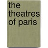 The Theatres Of Paris door Brander Matthews