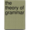 The Theory Of Grammar door United States Government