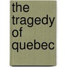 The Tragedy Of Quebec door Robert Sellar